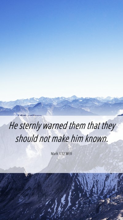 Picture 06 - Mark 3:12 WEB Mobile Phone Wallpaper - He sternly warned them that they should not make - Mobile Bible Verse Wallpaper