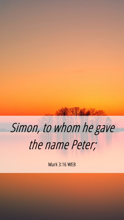 Picture 06 - Mark 3:16 WEB Mobile Phone Wallpaper - Simon, to whom he gave the name - Mobile Bible Verse Wallpaper