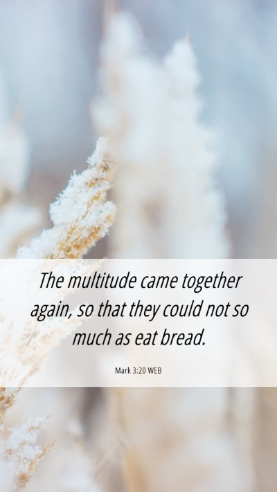 Picture 06 - Mark 3:20 WEB Mobile Phone Wallpaper - The multitude came together again, so that they - Mobile Bible Verse Wallpaper