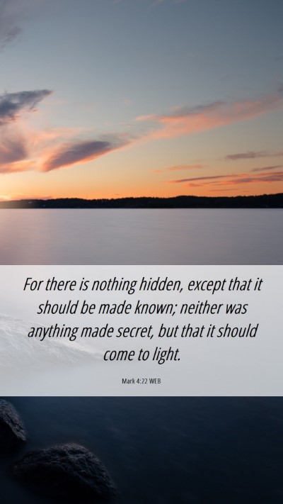 Picture 06 - Mark 4:22 WEB Mobile Phone Wallpaper - For there is nothing hidden, except that it - Mobile Bible Verse Wallpaper