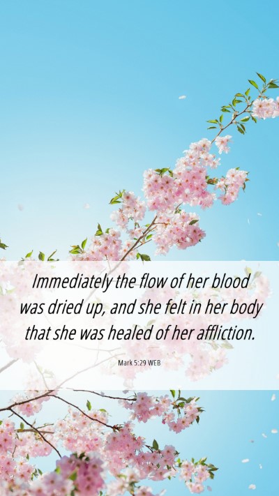 Picture 06 - Mark 5:29 WEB Mobile Phone Wallpaper - Immediately the flow of her blood was dried up, - Mobile Bible Verse Wallpaper