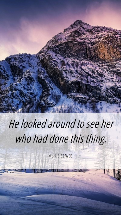 Picture 06 - Mark 5:32 WEB Mobile Phone Wallpaper - He looked around to see her who had done this - Mobile Bible Verse Wallpaper