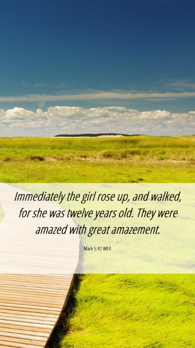 Picture 06 - Mark 5:42 WEB Mobile Phone Wallpaper - Immediately the girl rose up, and walked, for she - Mobile Bible Verse Wallpaper