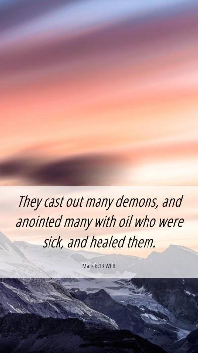 Picture 06 - Mark 6:13 WEB Mobile Phone Wallpaper - They cast out many demons, and anointed many with - Mobile Bible Verse Wallpaper
