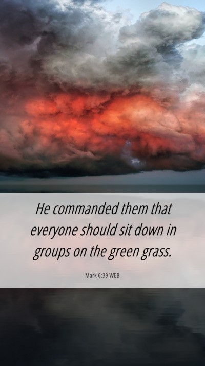 Picture 06 - Mark 6:39 WEB Mobile Phone Wallpaper - He commanded them that everyone should sit down - Mobile Bible Verse Wallpaper