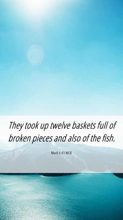 Picture 06 - Mark 6:43 WEB Mobile Phone Wallpaper - They took up twelve baskets full of broken pieces - Mobile Bible Verse Wallpaper