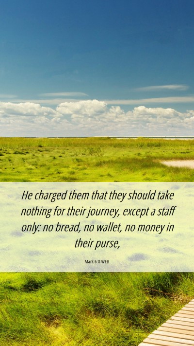 Picture 06 - Mark 6:8 WEB Mobile Phone Wallpaper - He charged them that they should take nothing for - Mobile Bible Verse Wallpaper