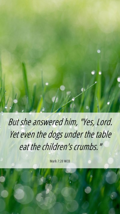Picture 06 - Mark 7:28 WEB Mobile Phone Wallpaper - But she answered him, 