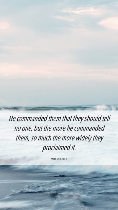 Picture 06 - Mark 7:36 WEB Mobile Phone Wallpaper - He commanded them that they should tell no one, - Mobile Bible Verse Wallpaper
