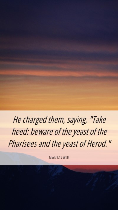 Picture 06 - Mark 8:15 WEB Mobile Phone Wallpaper - He charged them, saying, 