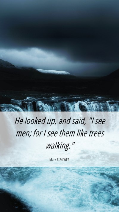 Picture 06 - Mark 8:24 WEB Mobile Phone Wallpaper - He looked up, and said, 