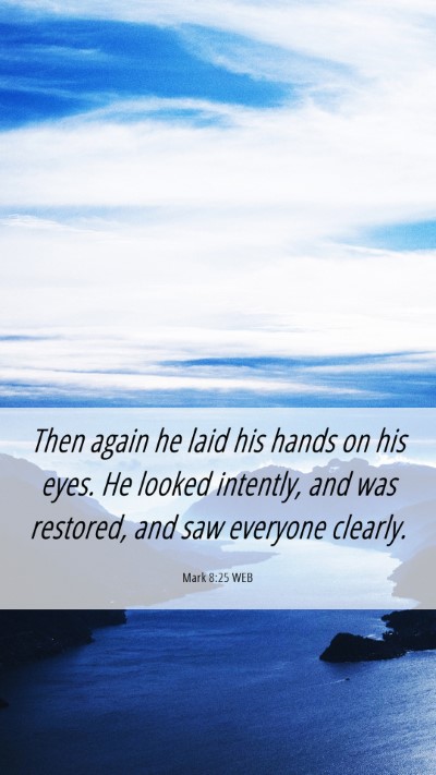 Picture 06 - Mark 8:25 WEB Mobile Phone Wallpaper - Then again he laid his hands on his eyes. He - Mobile Bible Verse Wallpaper