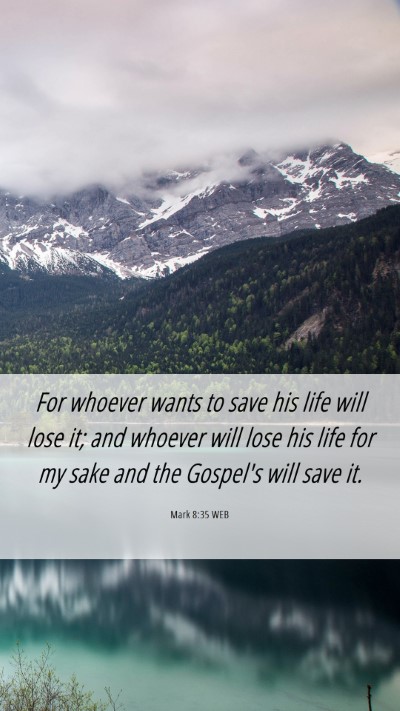 Picture 06 - Mark 8:35 WEB Mobile Phone Wallpaper - For whoever wants to save his life will lose it; - Mobile Bible Verse Wallpaper