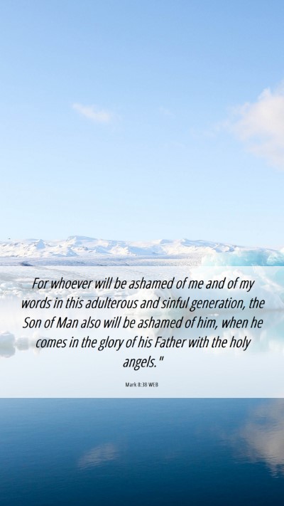 Picture 06 - Mark 8:38 WEB Mobile Phone Wallpaper - For whoever will be ashamed of me and of my words - Mobile Bible Verse Wallpaper