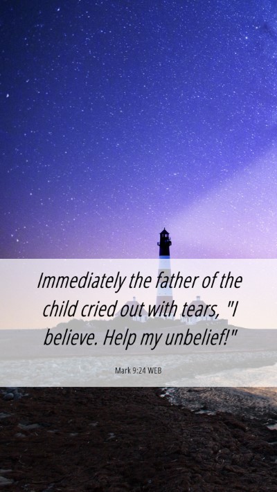 Picture 06 - Mark 9:24 WEB Mobile Phone Wallpaper - Immediately the father of the child cried out - Mobile Bible Verse Wallpaper