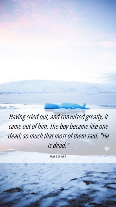 Picture 06 - Mark 9:26 WEB Mobile Phone Wallpaper - Having cried out, and convulsed greatly, it came - Mobile Bible Verse Wallpaper