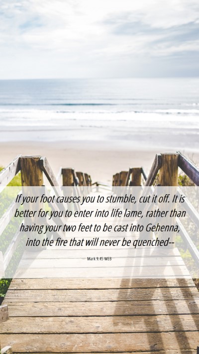 Picture 06 - Mark 9:45 WEB Mobile Phone Wallpaper - If your foot causes you to stumble, cut it off. - Mobile Bible Verse Wallpaper