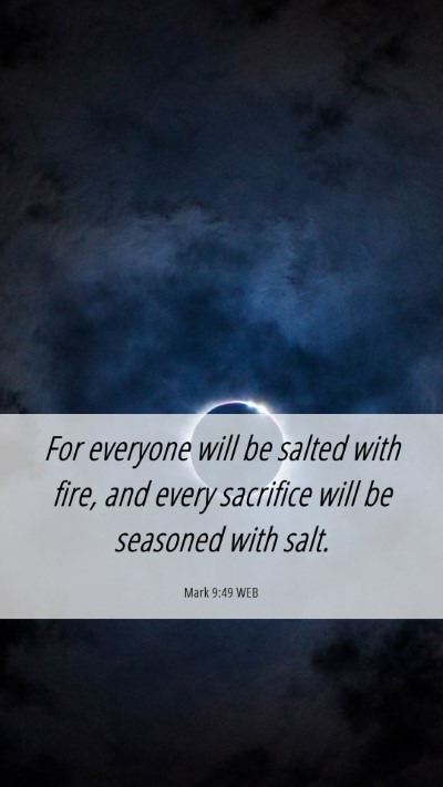 Picture 06 - Mark 9:49 WEB Mobile Phone Wallpaper - For everyone will be salted with fire, and every - Mobile Bible Verse Wallpaper