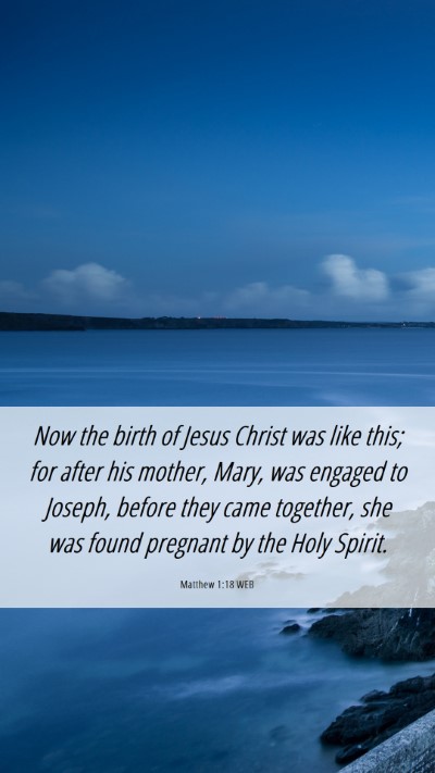 Picture 06 - Matthew 1:18 WEB Mobile Phone Wallpaper - Now the birth of Jesus Christ was like this; for - Mobile Bible Verse Wallpaper