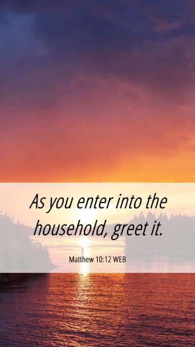 Picture 06 - Matthew 10:12 WEB Mobile Phone Wallpaper - As you enter into the household, greet - Mobile Bible Verse Wallpaper