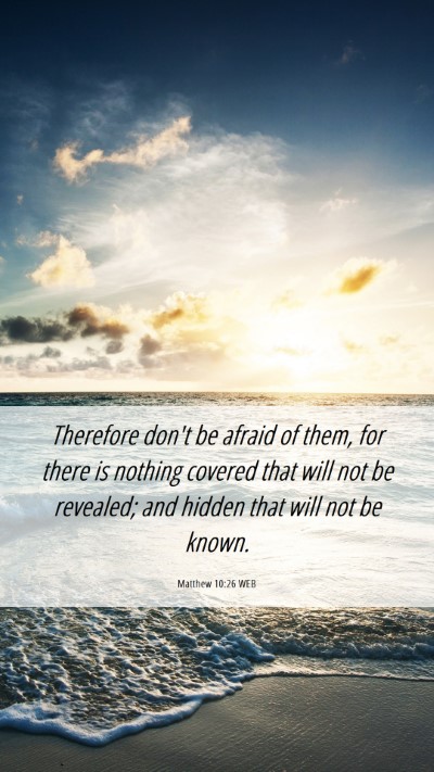 Picture 06 - Matthew 10:26 WEB Mobile Phone Wallpaper - Therefore don't be afraid of them, for there is - Mobile Bible Verse Wallpaper
