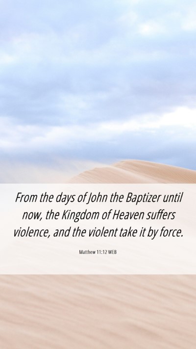 Picture 06 - Matthew 11:12 WEB Mobile Phone Wallpaper - From the days of John the Baptizer until now, the - Mobile Bible Verse Wallpaper