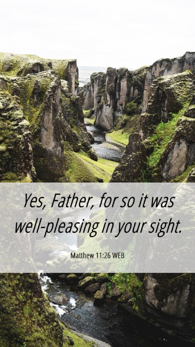 Picture 06 - Matthew 11:26 WEB Mobile Phone Wallpaper - Yes, Father, for so it was well-pleasing in your - Mobile Bible Verse Wallpaper