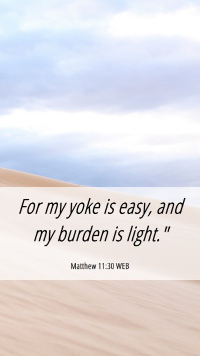 Picture 06 - Matthew 11:30 WEB Mobile Phone Wallpaper - For my yoke is easy, and my burden is - Mobile Bible Verse Wallpaper