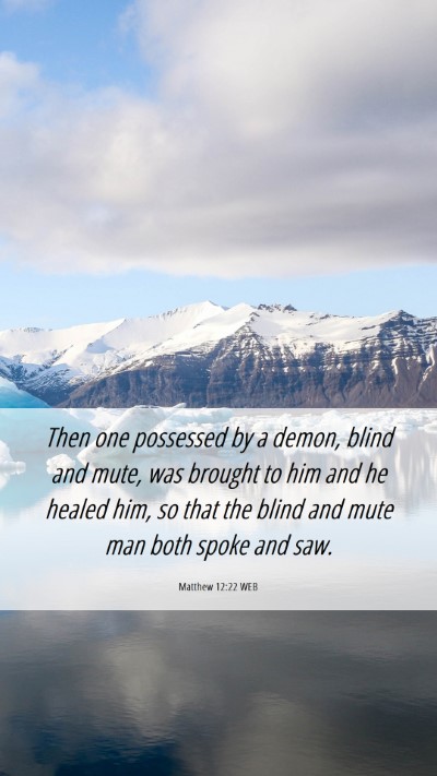Picture 06 - Matthew 12:22 WEB Mobile Phone Wallpaper - Then one possessed by a demon, blind and mute, - Mobile Bible Verse Wallpaper