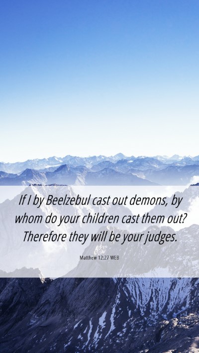 Picture 06 - Matthew 12:27 WEB Mobile Phone Wallpaper - If I by Beelzebul cast out demons, by whom do - Mobile Bible Verse Wallpaper