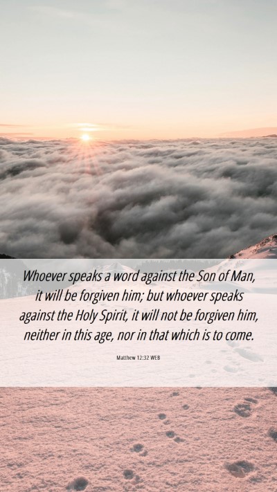 Picture 06 - Matthew 12:32 WEB Mobile Phone Wallpaper - Whoever speaks a word against the Son of Man, it - Mobile Bible Verse Wallpaper