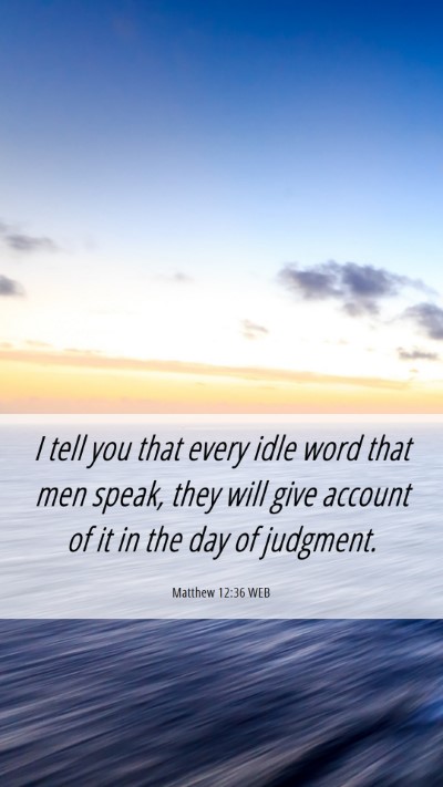 Picture 06 - Matthew 12:36 WEB Mobile Phone Wallpaper - I tell you that every idle word that men speak, - Mobile Bible Verse Wallpaper