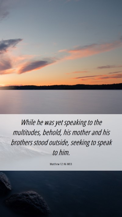 Picture 06 - Matthew 12:46 WEB Mobile Phone Wallpaper - While he was yet speaking to the multitudes, - Mobile Bible Verse Wallpaper