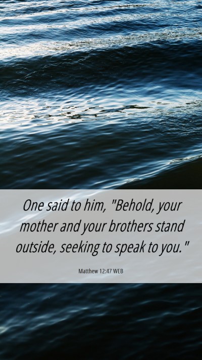 Picture 06 - Matthew 12:47 WEB Mobile Phone Wallpaper - One said to him, 