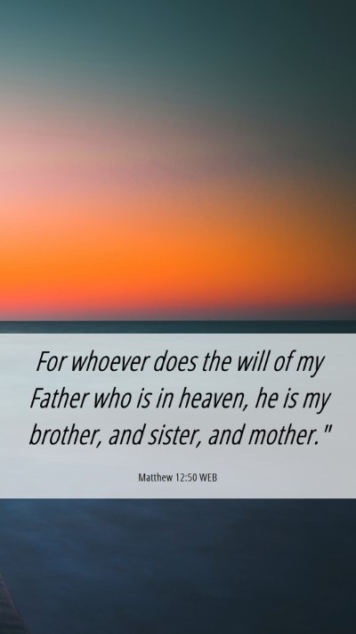 Picture 06 - Matthew 12:50 WEB Mobile Phone Wallpaper - For whoever does the will of my Father who is in - Mobile Bible Verse Wallpaper