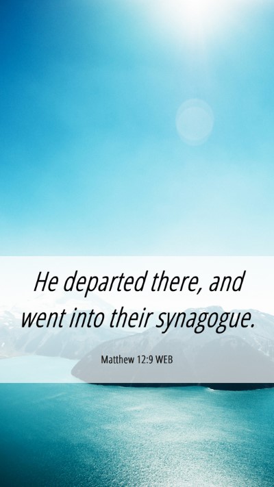 Picture 06 - Matthew 12:9 WEB Mobile Phone Wallpaper - He departed there, and went into their - Mobile Bible Verse Wallpaper