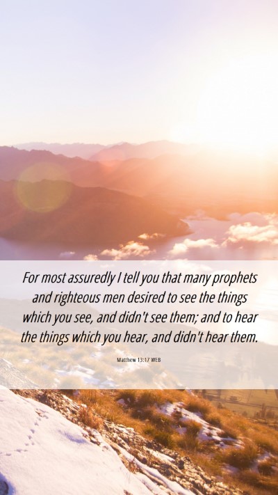 Picture 06 - Matthew 13:17 WEB Mobile Phone Wallpaper - For most assuredly I tell you that many prophets - Mobile Bible Verse Wallpaper