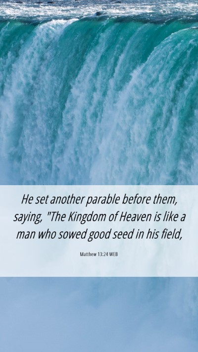 Picture 06 - Matthew 13:24 WEB Mobile Phone Wallpaper - He set another parable before them, saying, 