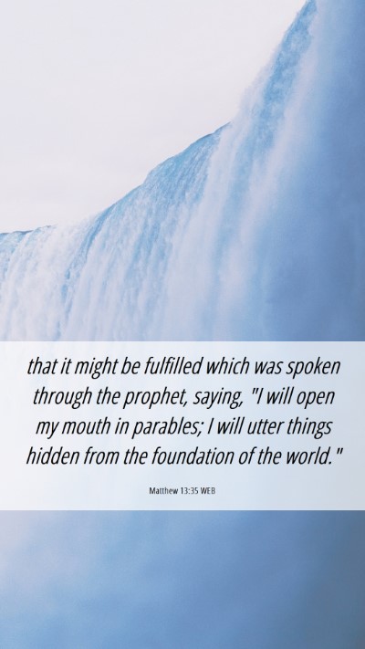 Picture 06 - Matthew 13:35 WEB Mobile Phone Wallpaper - that it might be fulfilled which was spoken - Mobile Bible Verse Wallpaper