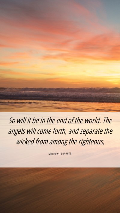 Picture 06 - Matthew 13:49 WEB Mobile Phone Wallpaper - So will it be in the end of the world. The angels - Mobile Bible Verse Wallpaper