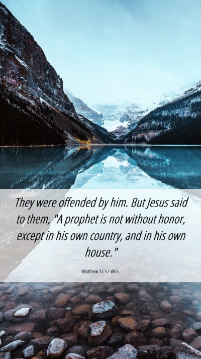 Picture 06 - Matthew 13:57 WEB Mobile Phone Wallpaper - They were offended by him. But Jesus said to - Mobile Bible Verse Wallpaper