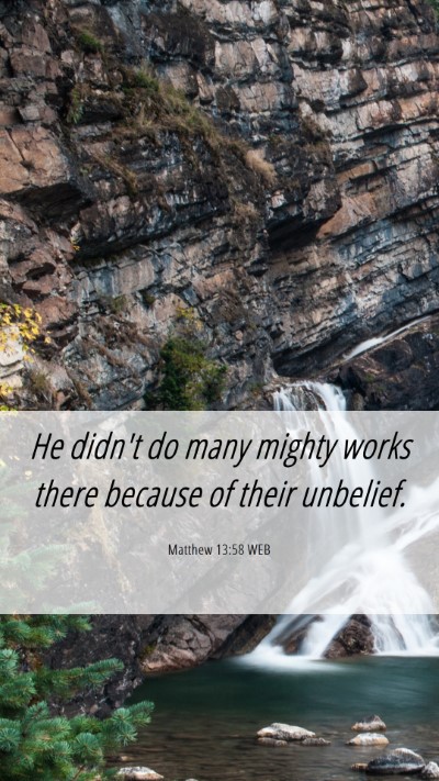 Picture 06 - Matthew 13:58 WEB Mobile Phone Wallpaper - He didn't do many mighty works there because of - Mobile Bible Verse Wallpaper