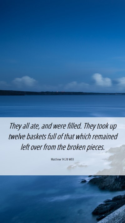 Picture 06 - Matthew 14:20 WEB Mobile Phone Wallpaper - They all ate, and were filled. They took up - Mobile Bible Verse Wallpaper