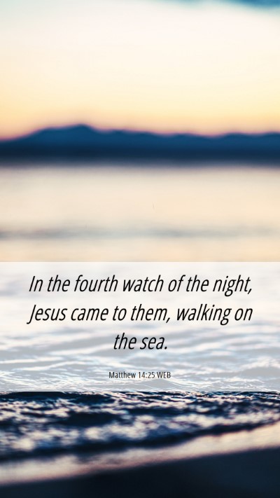 Picture 06 - Matthew 14:25 WEB Mobile Phone Wallpaper - In the fourth watch of the night, Jesus came to - Mobile Bible Verse Wallpaper