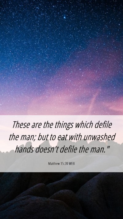 Picture 06 - Matthew 15:20 WEB Mobile Phone Wallpaper - These are the things which defile the man; but to - Mobile Bible Verse Wallpaper