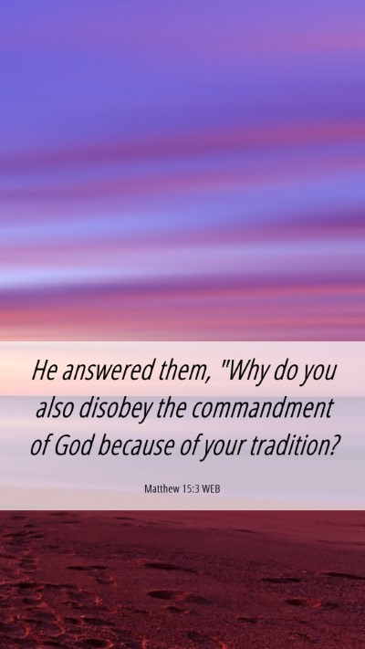 Picture 06 - Matthew 15:3 WEB Mobile Phone Wallpaper - He answered them, 