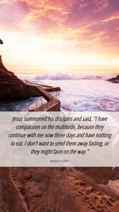 Picture 06 - Matthew 15:32 WEB Mobile Phone Wallpaper - Jesus summoned his disciples and said, 
