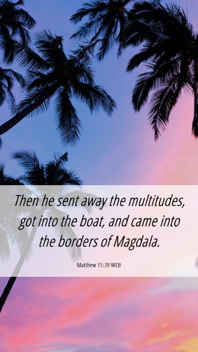 Picture 06 - Matthew 15:39 WEB Mobile Phone Wallpaper - Then he sent away the multitudes, got into the - Mobile Bible Verse Wallpaper