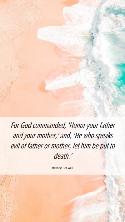 Picture 06 - Matthew 15:4 WEB Mobile Phone Wallpaper - For God commanded, 'Honor your father and your - Mobile Bible Verse Wallpaper