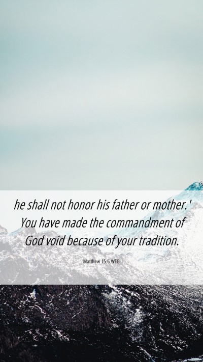 Picture 06 - Matthew 15:6 WEB Mobile Phone Wallpaper - he shall not honor his father or mother.' You - Mobile Bible Verse Wallpaper